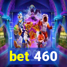 bet 460